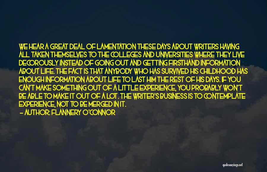 Flannery O'Connor Quotes: We Hear A Great Deal Of Lamentation These Days About Writers Having All Taken Themselves To The Colleges And Universities