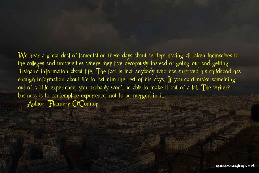 Flannery O'Connor Quotes: We Hear A Great Deal Of Lamentation These Days About Writers Having All Taken Themselves To The Colleges And Universities