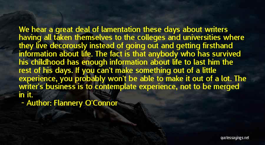 Flannery O'Connor Quotes: We Hear A Great Deal Of Lamentation These Days About Writers Having All Taken Themselves To The Colleges And Universities