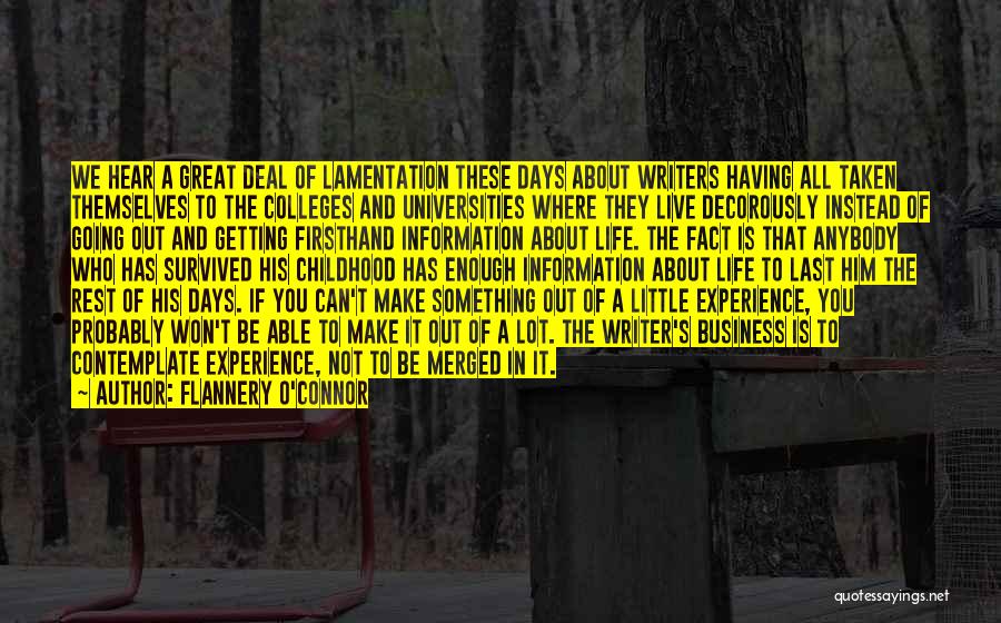 Flannery O'Connor Quotes: We Hear A Great Deal Of Lamentation These Days About Writers Having All Taken Themselves To The Colleges And Universities