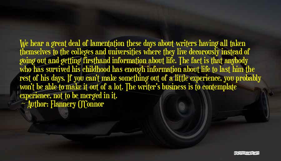 Flannery O'Connor Quotes: We Hear A Great Deal Of Lamentation These Days About Writers Having All Taken Themselves To The Colleges And Universities