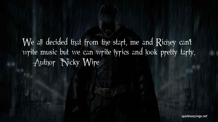 Nicky Wire Quotes: We All Decided That From The Start, Me And Richey Can't Write Music But We Can Write Lyrics And Look