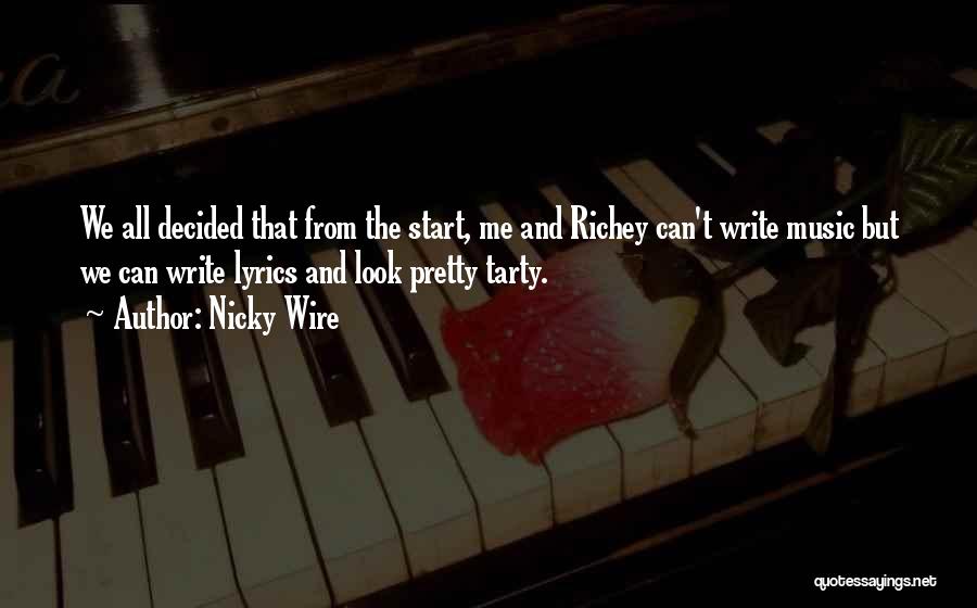 Nicky Wire Quotes: We All Decided That From The Start, Me And Richey Can't Write Music But We Can Write Lyrics And Look