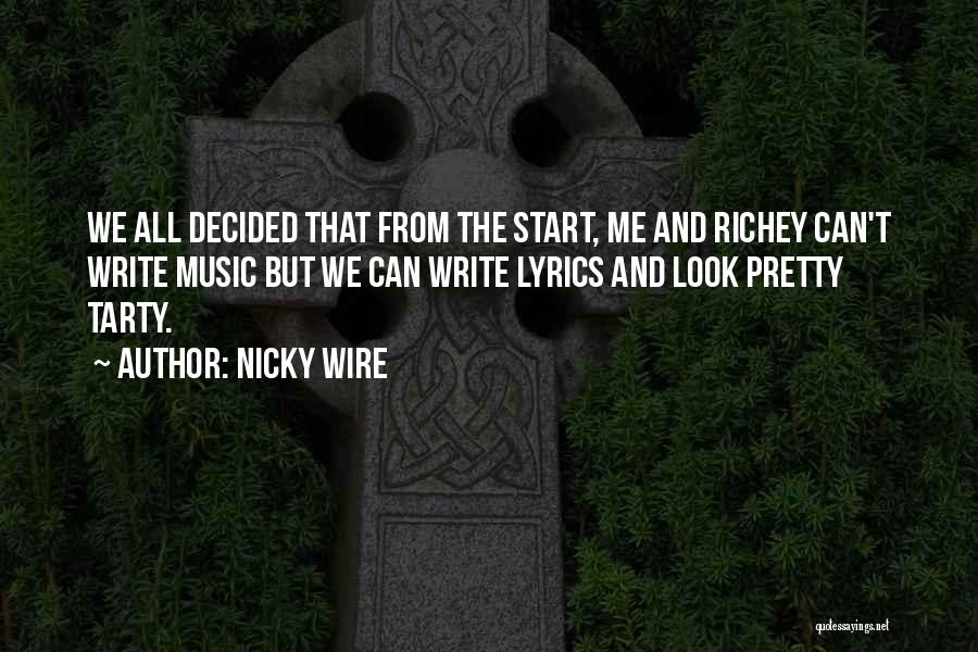Nicky Wire Quotes: We All Decided That From The Start, Me And Richey Can't Write Music But We Can Write Lyrics And Look