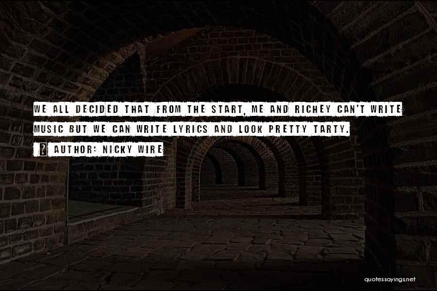 Nicky Wire Quotes: We All Decided That From The Start, Me And Richey Can't Write Music But We Can Write Lyrics And Look