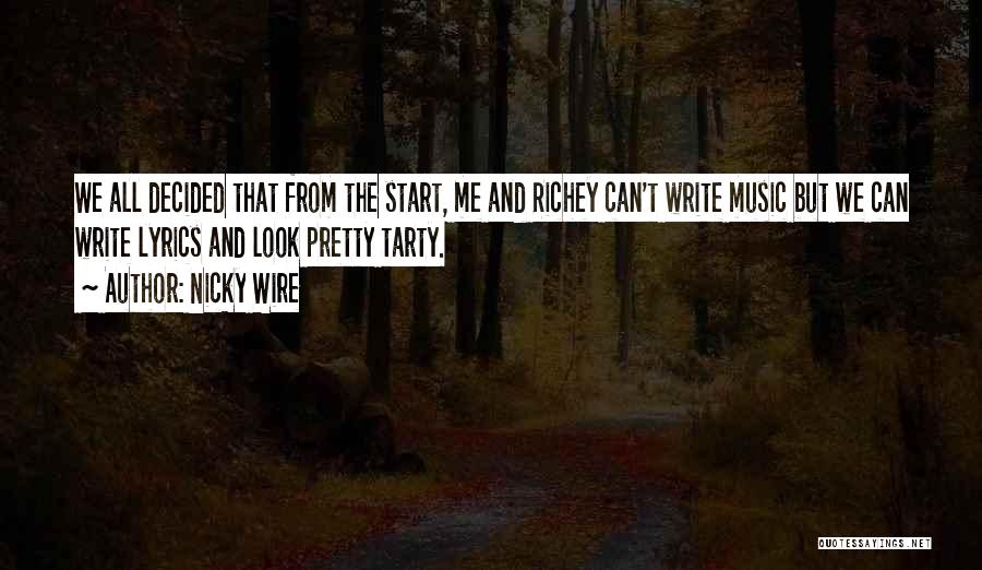 Nicky Wire Quotes: We All Decided That From The Start, Me And Richey Can't Write Music But We Can Write Lyrics And Look