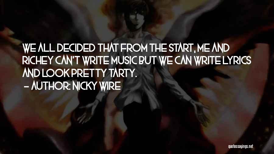 Nicky Wire Quotes: We All Decided That From The Start, Me And Richey Can't Write Music But We Can Write Lyrics And Look