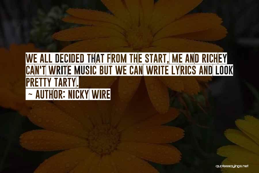 Nicky Wire Quotes: We All Decided That From The Start, Me And Richey Can't Write Music But We Can Write Lyrics And Look