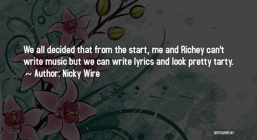 Nicky Wire Quotes: We All Decided That From The Start, Me And Richey Can't Write Music But We Can Write Lyrics And Look