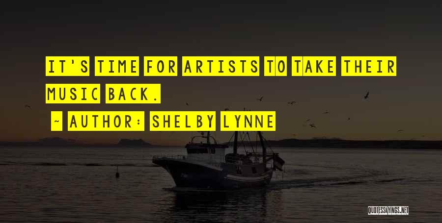 Shelby Lynne Quotes: It's Time For Artists To Take Their Music Back.