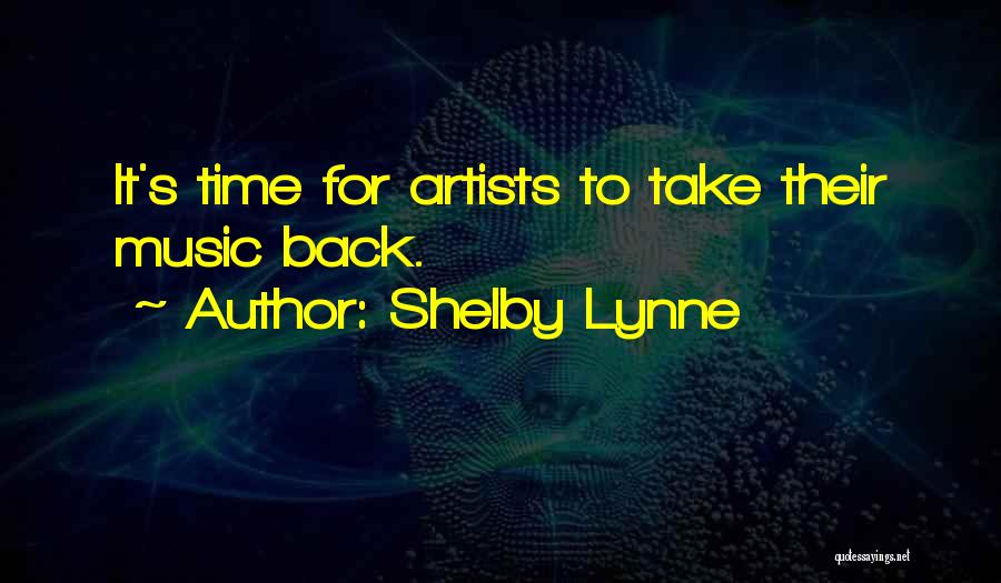 Shelby Lynne Quotes: It's Time For Artists To Take Their Music Back.