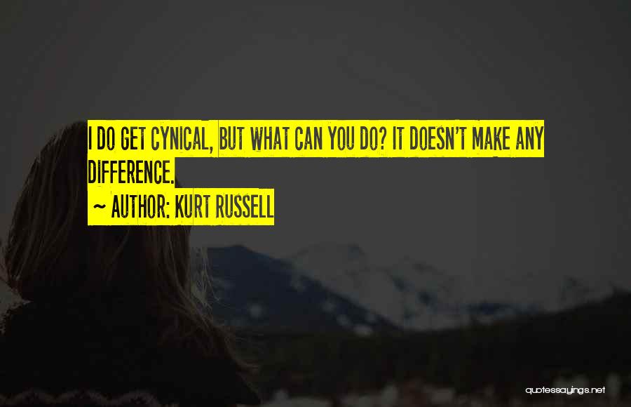 Kurt Russell Quotes: I Do Get Cynical, But What Can You Do? It Doesn't Make Any Difference.