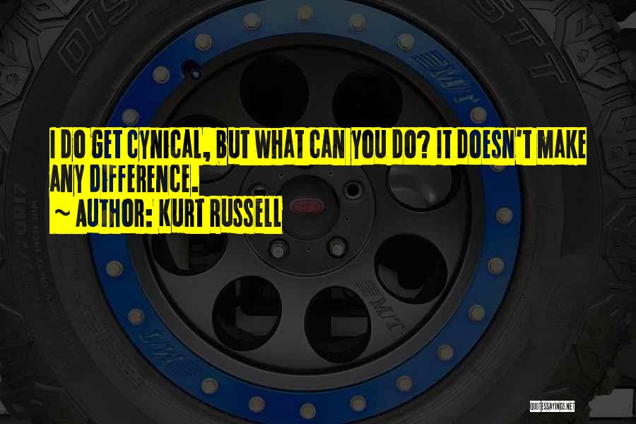 Kurt Russell Quotes: I Do Get Cynical, But What Can You Do? It Doesn't Make Any Difference.