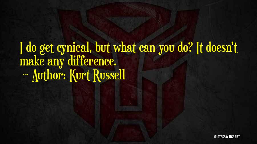 Kurt Russell Quotes: I Do Get Cynical, But What Can You Do? It Doesn't Make Any Difference.