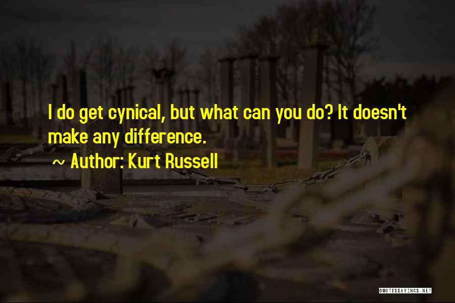 Kurt Russell Quotes: I Do Get Cynical, But What Can You Do? It Doesn't Make Any Difference.