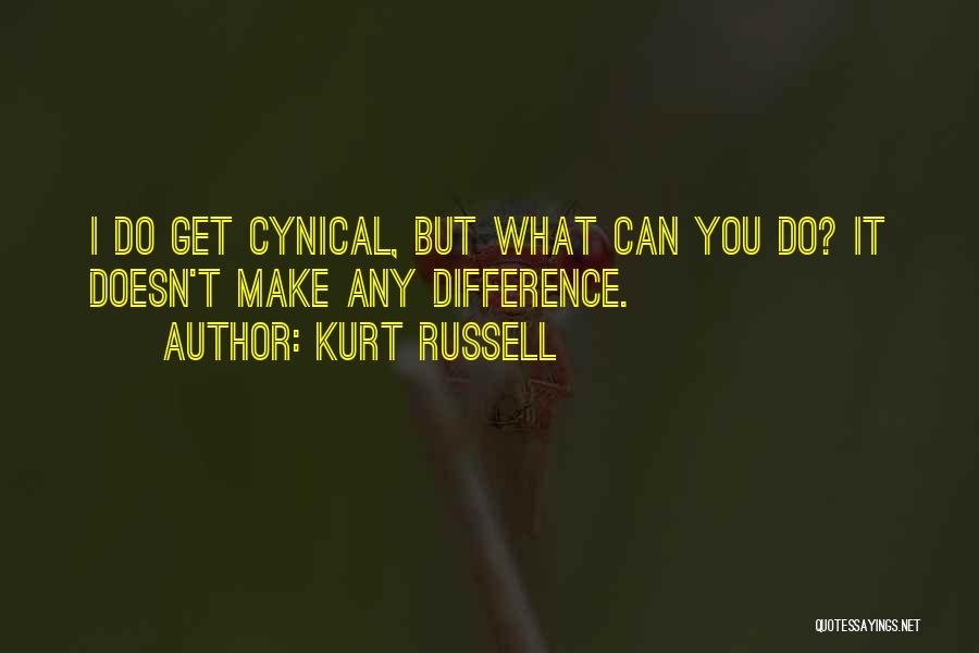 Kurt Russell Quotes: I Do Get Cynical, But What Can You Do? It Doesn't Make Any Difference.