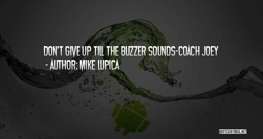 Mike Lupica Quotes: Don't Give Up Till The Buzzer Sounds-coach Joey