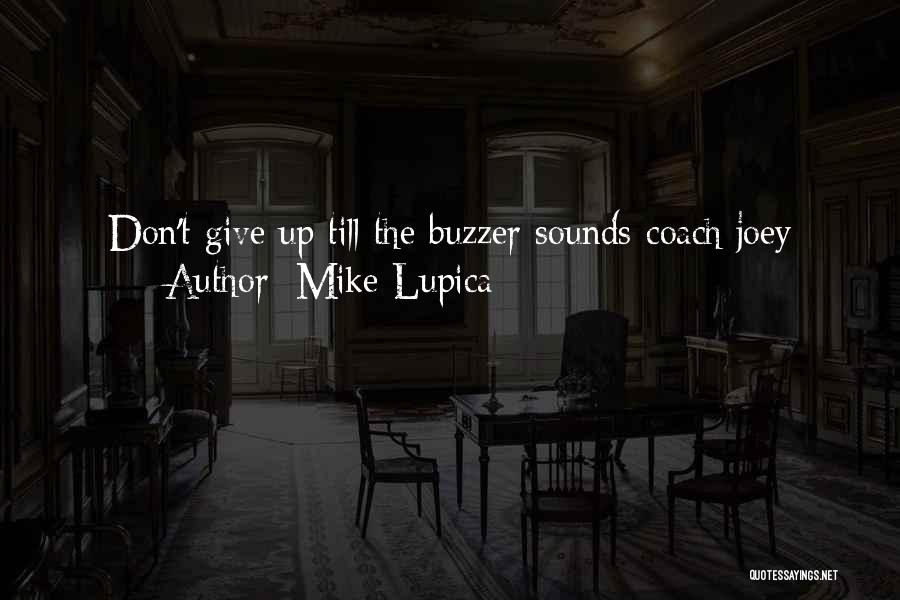 Mike Lupica Quotes: Don't Give Up Till The Buzzer Sounds-coach Joey