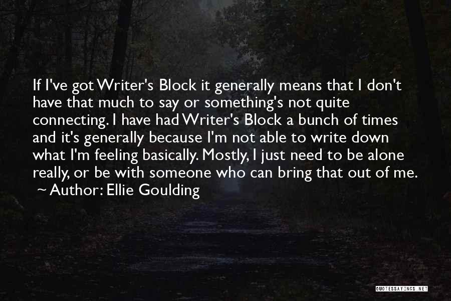 Ellie Goulding Quotes: If I've Got Writer's Block It Generally Means That I Don't Have That Much To Say Or Something's Not Quite