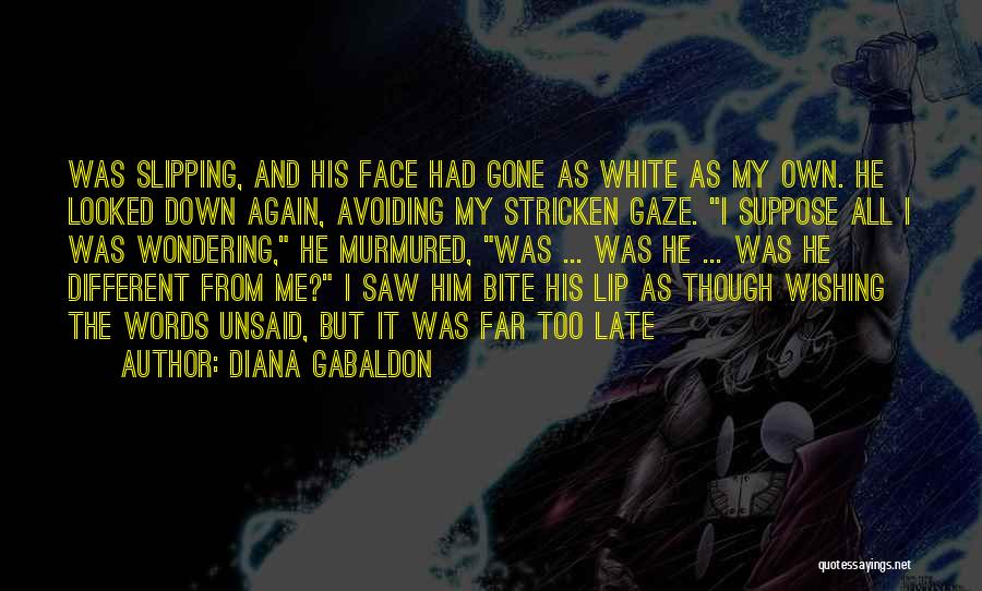 Diana Gabaldon Quotes: Was Slipping, And His Face Had Gone As White As My Own. He Looked Down Again, Avoiding My Stricken Gaze.