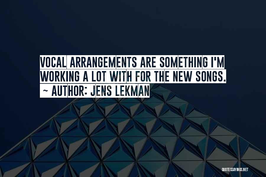 Jens Lekman Quotes: Vocal Arrangements Are Something I'm Working A Lot With For The New Songs.