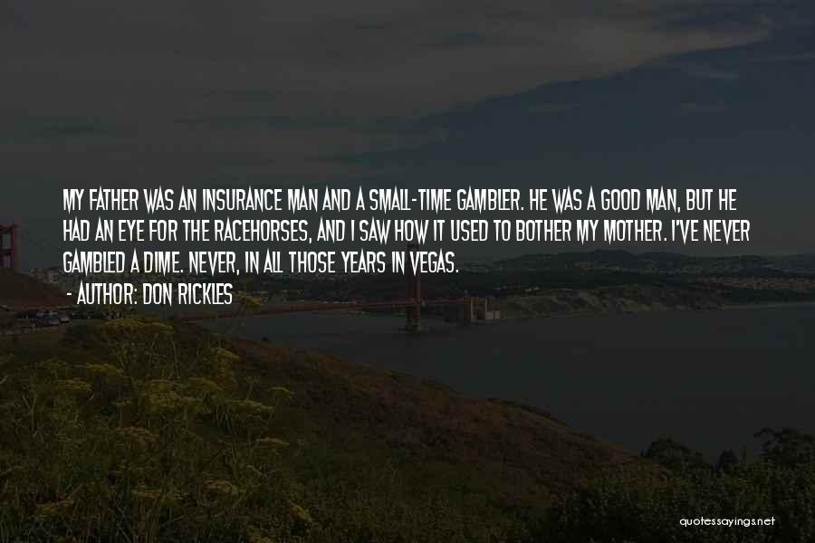 Don Rickles Quotes: My Father Was An Insurance Man And A Small-time Gambler. He Was A Good Man, But He Had An Eye