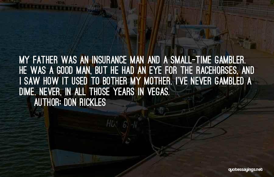 Don Rickles Quotes: My Father Was An Insurance Man And A Small-time Gambler. He Was A Good Man, But He Had An Eye