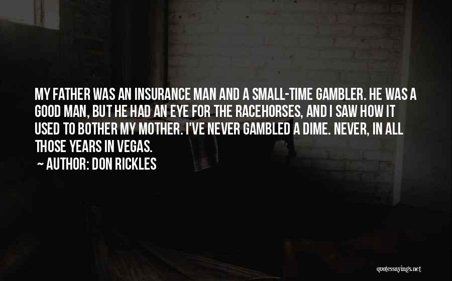 Don Rickles Quotes: My Father Was An Insurance Man And A Small-time Gambler. He Was A Good Man, But He Had An Eye