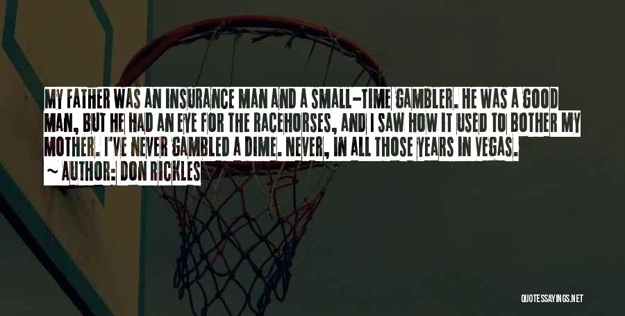 Don Rickles Quotes: My Father Was An Insurance Man And A Small-time Gambler. He Was A Good Man, But He Had An Eye