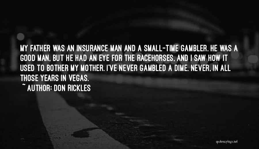 Don Rickles Quotes: My Father Was An Insurance Man And A Small-time Gambler. He Was A Good Man, But He Had An Eye