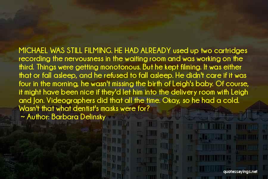 Barbara Delinsky Quotes: Michael Was Still Filming. He Had Already Used Up Two Cartridges Recording The Nervousness In The Waiting Room And Was