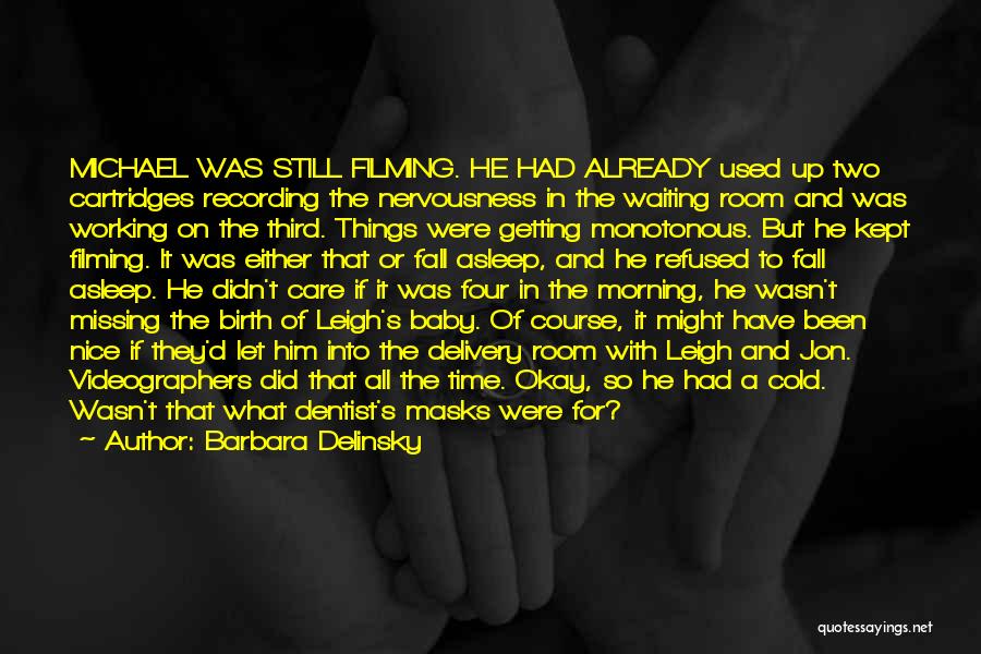 Barbara Delinsky Quotes: Michael Was Still Filming. He Had Already Used Up Two Cartridges Recording The Nervousness In The Waiting Room And Was