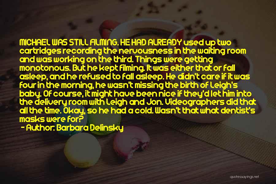 Barbara Delinsky Quotes: Michael Was Still Filming. He Had Already Used Up Two Cartridges Recording The Nervousness In The Waiting Room And Was