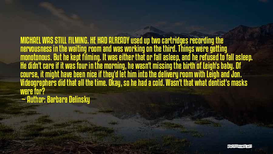 Barbara Delinsky Quotes: Michael Was Still Filming. He Had Already Used Up Two Cartridges Recording The Nervousness In The Waiting Room And Was