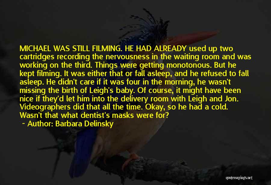 Barbara Delinsky Quotes: Michael Was Still Filming. He Had Already Used Up Two Cartridges Recording The Nervousness In The Waiting Room And Was