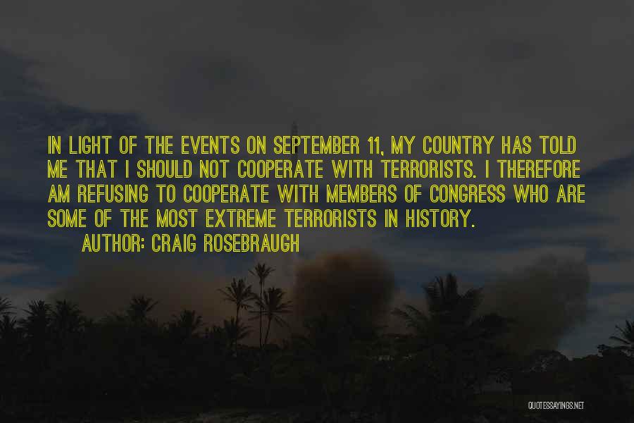 Craig Rosebraugh Quotes: In Light Of The Events On September 11, My Country Has Told Me That I Should Not Cooperate With Terrorists.