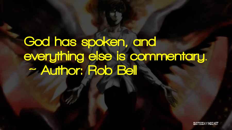 Rob Bell Quotes: God Has Spoken, And Everything Else Is Commentary.