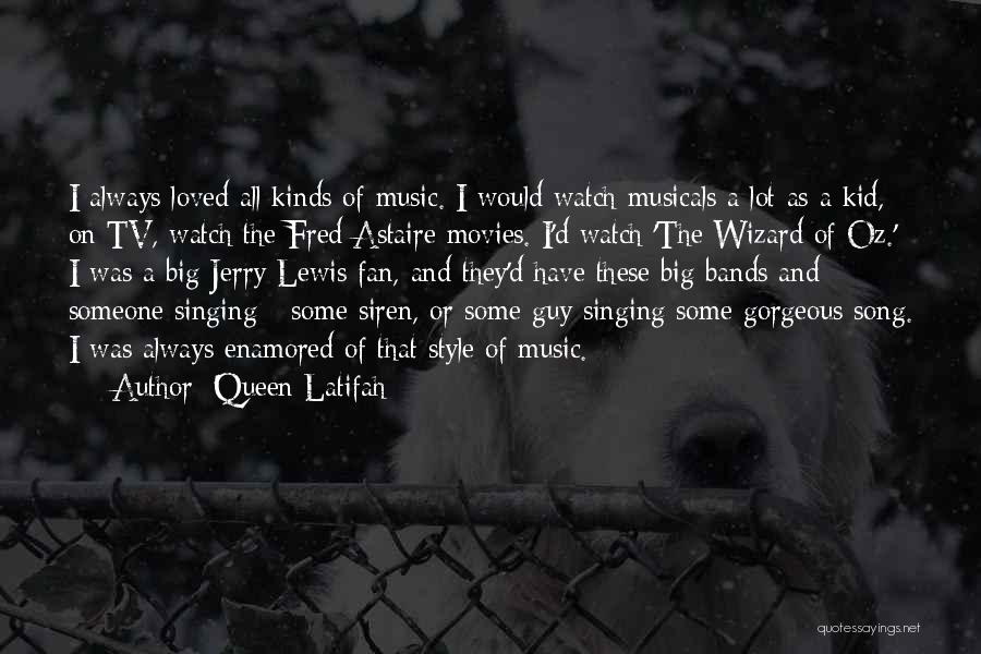 Queen Latifah Quotes: I Always Loved All Kinds Of Music. I Would Watch Musicals A Lot As A Kid, On Tv, Watch The