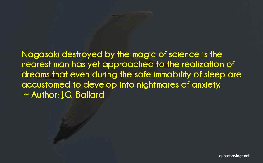 J.G. Ballard Quotes: Nagasaki Destroyed By The Magic Of Science Is The Nearest Man Has Yet Approached To The Realization Of Dreams That