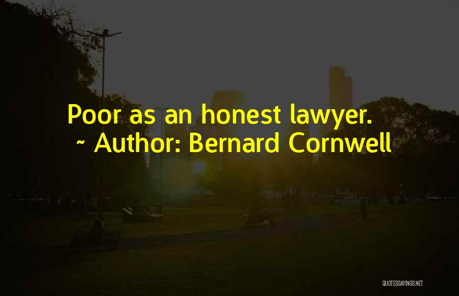 Bernard Cornwell Quotes: Poor As An Honest Lawyer.