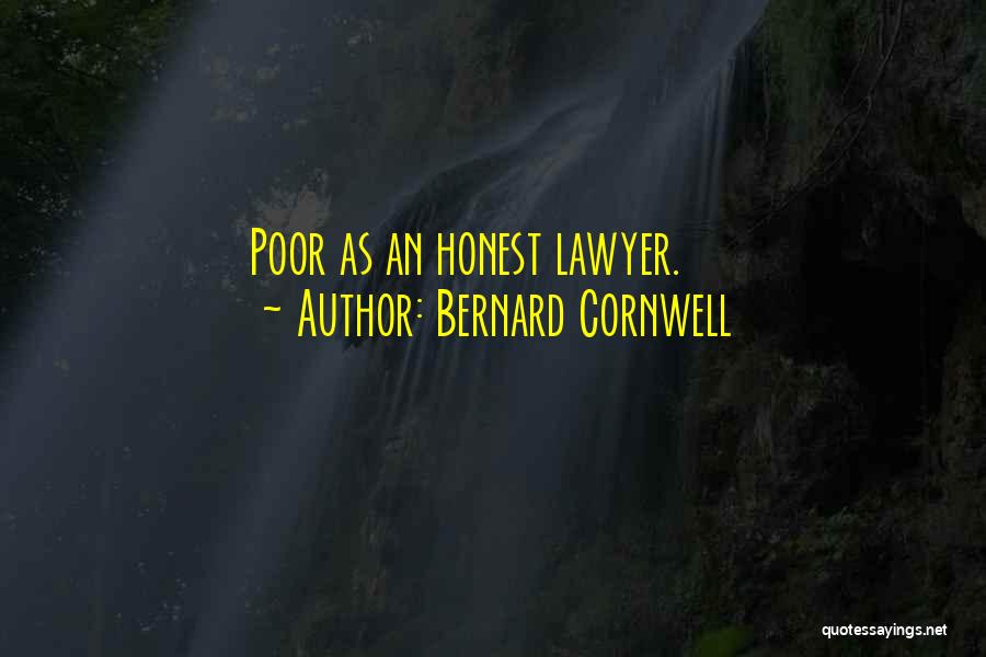 Bernard Cornwell Quotes: Poor As An Honest Lawyer.