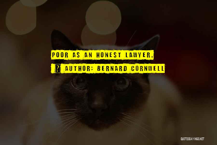 Bernard Cornwell Quotes: Poor As An Honest Lawyer.