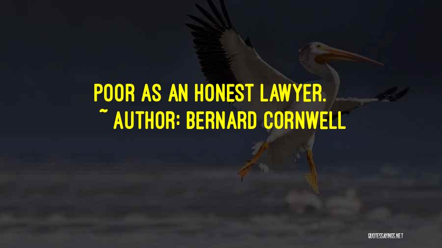 Bernard Cornwell Quotes: Poor As An Honest Lawyer.