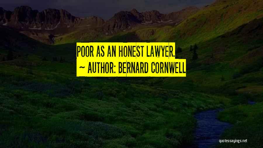 Bernard Cornwell Quotes: Poor As An Honest Lawyer.