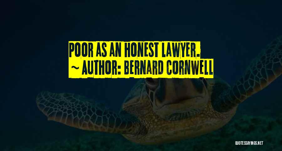 Bernard Cornwell Quotes: Poor As An Honest Lawyer.