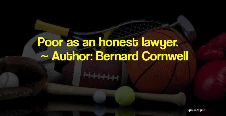 Bernard Cornwell Quotes: Poor As An Honest Lawyer.