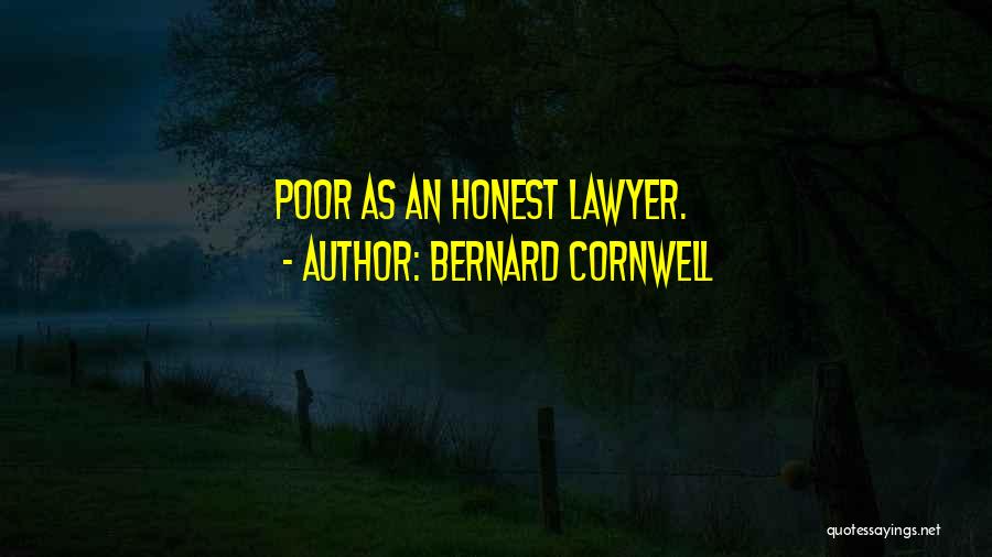 Bernard Cornwell Quotes: Poor As An Honest Lawyer.