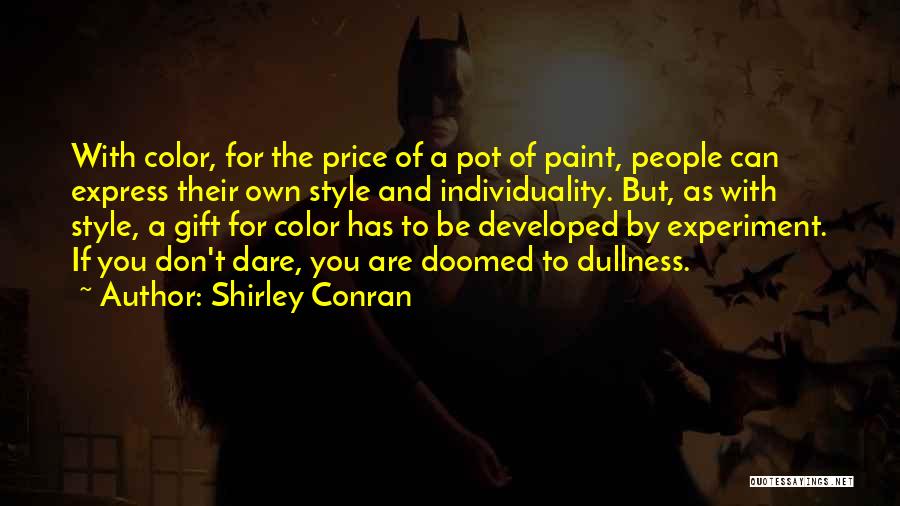 Shirley Conran Quotes: With Color, For The Price Of A Pot Of Paint, People Can Express Their Own Style And Individuality. But, As