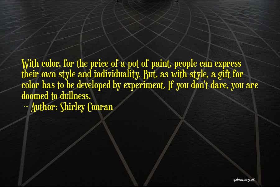 Shirley Conran Quotes: With Color, For The Price Of A Pot Of Paint, People Can Express Their Own Style And Individuality. But, As