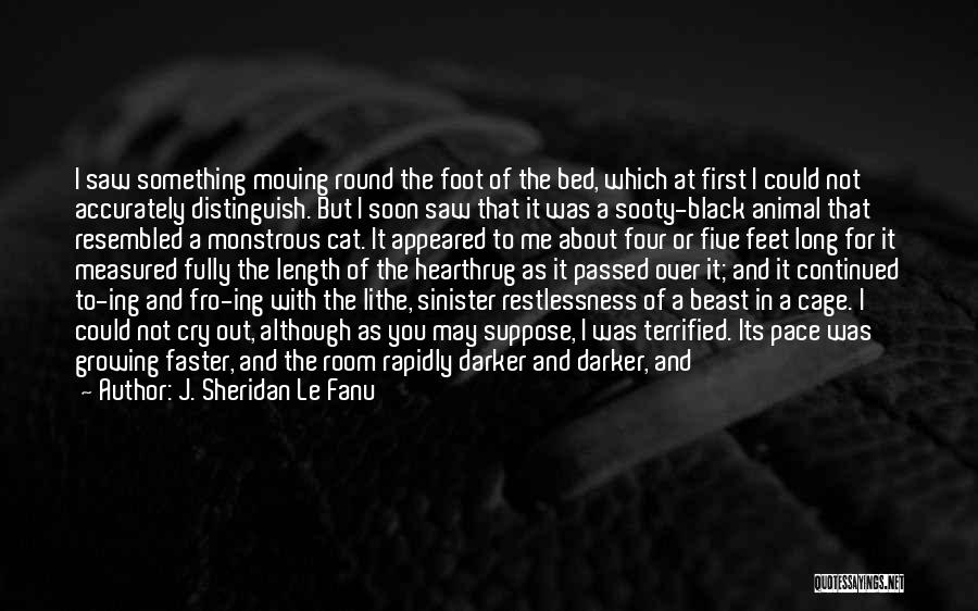 J. Sheridan Le Fanu Quotes: I Saw Something Moving Round The Foot Of The Bed, Which At First I Could Not Accurately Distinguish. But I